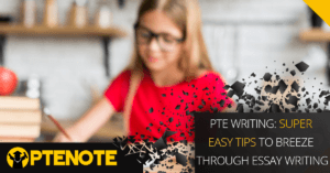 PTE Writing: Super Easy Tips to Breeze through Essay Writing