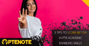 3 Tips To Score Better In PTE Academic Enabling Skills