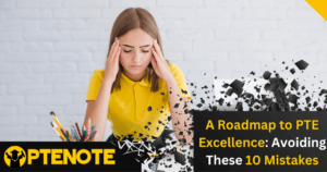 A Roadmap to PTE Excellence: Avoiding These 10 Mistakes