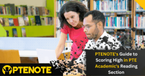 PTENOTE’s Guide to Scoring High in PTE Academic’s Reading Section